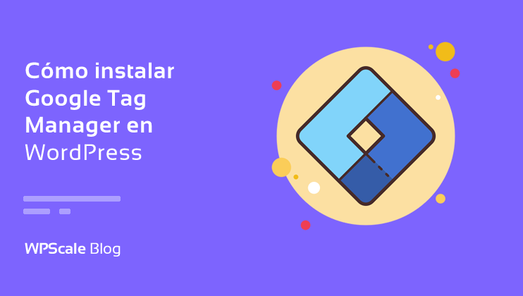 Cómo instalar Google Tag Manager en WordPress